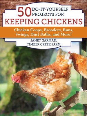 cover image of 50 Do-It-Yourself Projects for Keeping Chickens: Chicken Coops, Brooders, Runs, Swings, Dust Baths, and More!